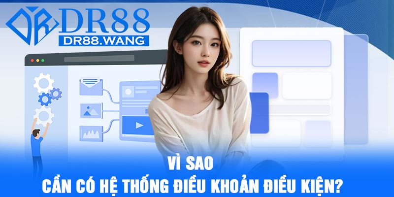 Vì sao cần có hệ thống điều khoản điều kiện?