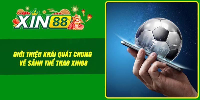 Thể thao Xin88 – Bùng nổ đam mê cá độ thể thao năm 2025 4 Giới thiệu khái quát chung về sảnh thể thao Xin88
