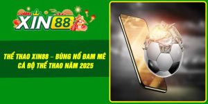 Thể thao Xin88 – Bùng nổ đam mê cá độ thể thao năm 2025 1 Thể thao Xin88 – Bùng nổ đam mê cá độ thể thao năm 2025