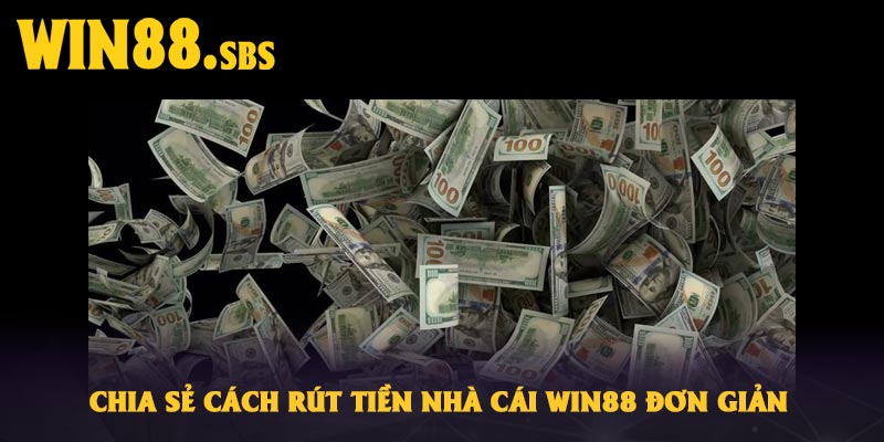 Chia sẻ cách rút tiền nhà cái Win88 đơn giản