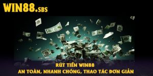 Rút Tiền Win88 – An Toàn, Nhanh Chóng, Thao Tác Đơn Giản